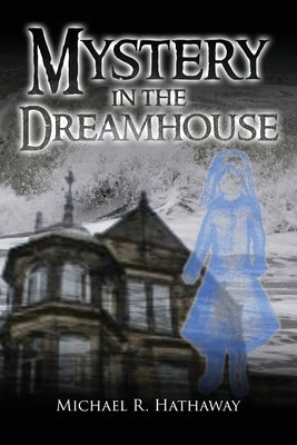 Mystery in the Dreamhouse by Hathaway, Michael R.