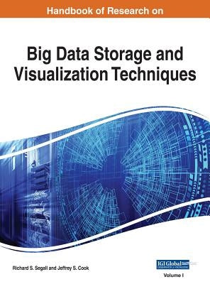 Handbook of Research on Big Data Storage and Visualization Techniques, 2 volume by Segall, Richard S.