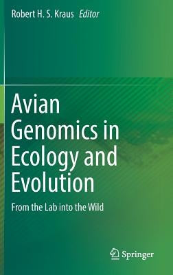 Avian Genomics in Ecology and Evolution: From the Lab Into the Wild by Kraus, Robert H. S.