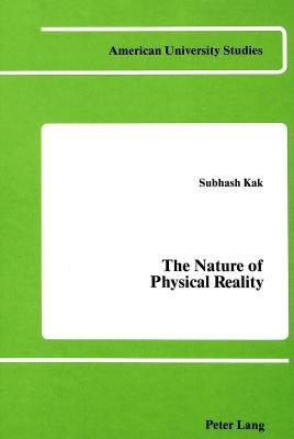 The Nature of Physical Reality by Kak, Subhash