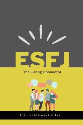 Esfj: The Caring Connector: The ESFJ Guide to Meaningful Living by Eccleston Kibilski, Asa