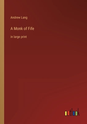 A Monk of Fife: in large print by Lang, Andrew
