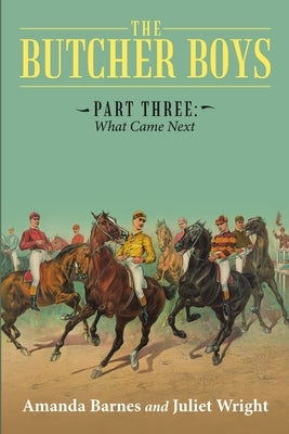 The Butcher Boys: Part Three: What Came Next by Barnes, Amanda