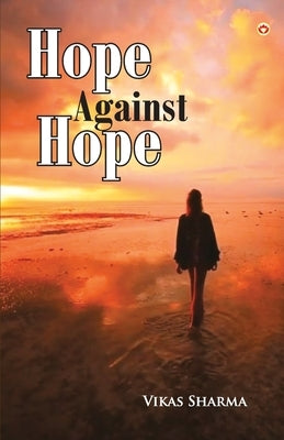 Hope Against Hope by Sharma, Prof Vikas