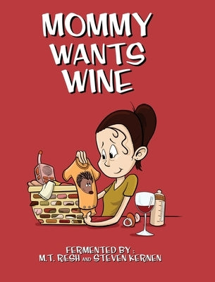 Mommy Wants Wine by Resh, M. T.