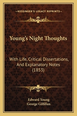 Young's Night Thoughts: With Life, Critical Dissertations, And Explanatory Notes (1853) by Young, Edward