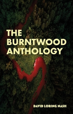 The Burntwood Anthology by Nash, David Loring