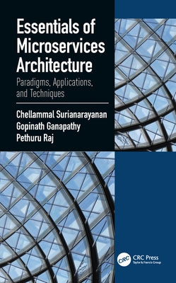 Essentials of Microservices Architecture: Paradigms, Applications, and Techniques by Surianarayanan, Chellammal