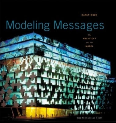 Modeling Messages: The Architect and the Model by Moon, Karen