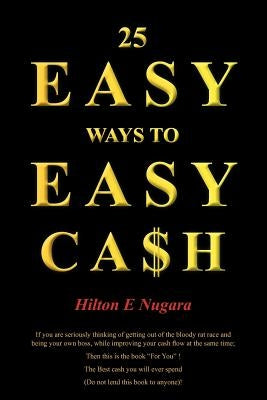 25 Easy Ways to Easy Cash by Nugara, Hilton E.
