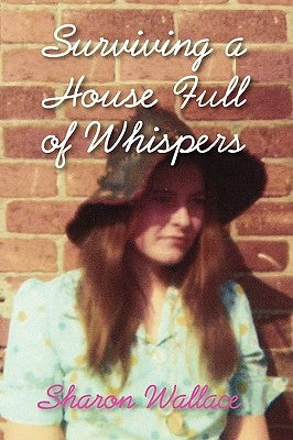 Surviving a House Full of Whispers by Wallace, Sharon