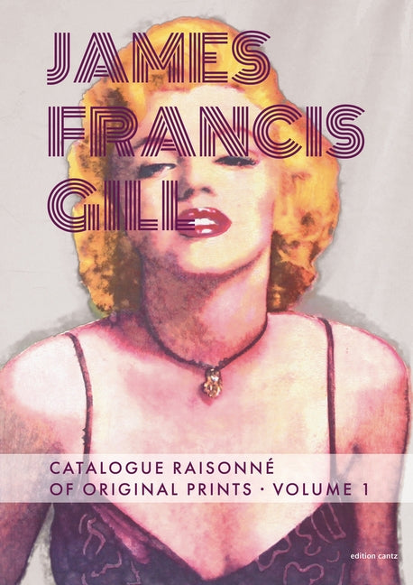 James Francis Gill: Catalogue Raisonné of Original Prints Vol I by Busby, Kimberly S.