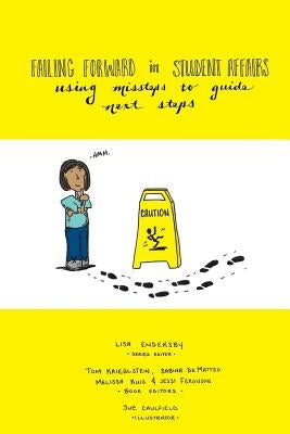 Failing Forward in Student Affairs: Using Missteps to Guide Next Steps by Caulfield, Sue