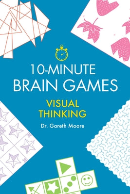 10-Minute Brain Games: Visual Thinking by Moore, Gareth