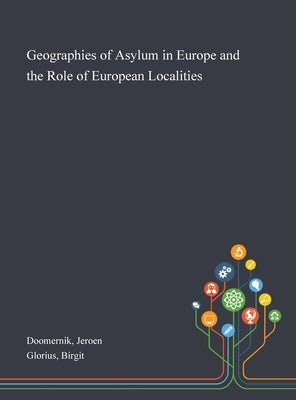 Geographies of Asylum in Europe and the Role of European Localities by Doomernik, Jeroen