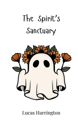 The Spirit's Sanctuary by Harrington, Lucas