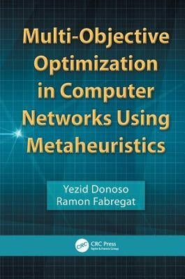 Multi-Objective Optimization in Computer Networks Using Metaheuristics by Donoso, Yezid