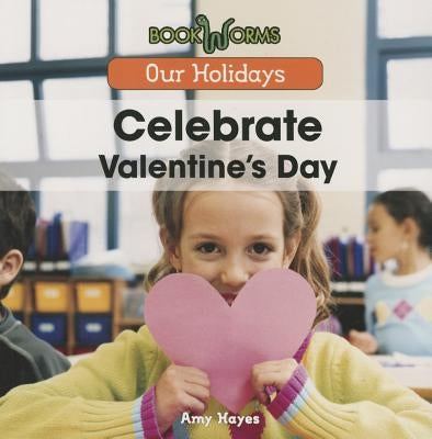 Celebrate Valentine's Day by Hayes, Amy