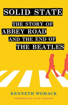 Solid State: The Story of "abbey Road" and the End of the Beatles by Womack, Kenneth