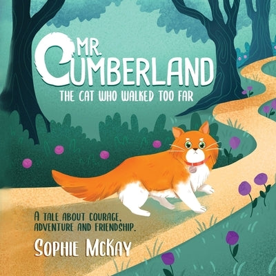 Mr. Cumberland, the cat who walked too far: A tale about courage, adventure and friendship by McKay, Sophie