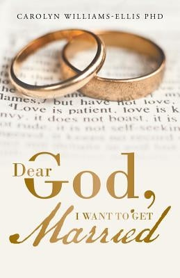 Dear God, I Want To Get Married by Williams-Ellis, Carolyn