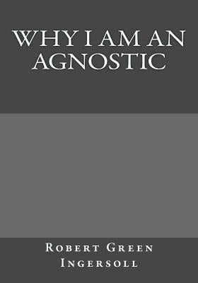 Why I Am An Agnostic by Gouveia, Andrea