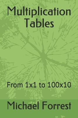 Multiplication Tables: From 1x1 to 100x10 by Forrest, Michael