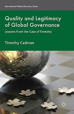Quality and Legitimacy of Global Governance: Case Lessons from Forestry by Cadman, T.