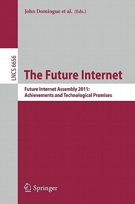 The Future Internet: Future Internet Assembly 2011: Achievements and Technological Promises by Domingue, John