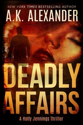Deadly Affairs: Psychological Thriller by Alexander, A. K.
