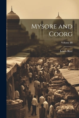 Mysore and Coorg; Volume III by Rice, Lewis