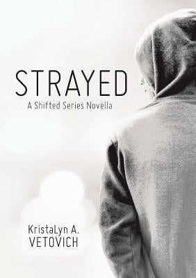 Strayed: A Shifted Series Novella by Vetovich, Kristalyn A.