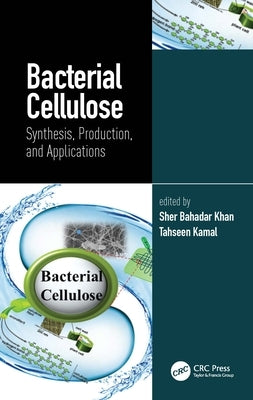 Bacterial Cellulose: Synthesis, Production, and Applications by Khan, Sher Bahadar