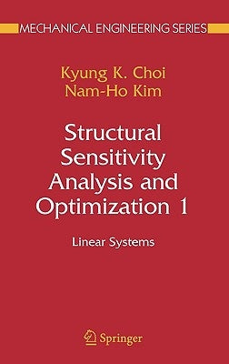 Structural Sensitivity Analysis and Optimization 1: Linear Systems by Choi, Kyung K.