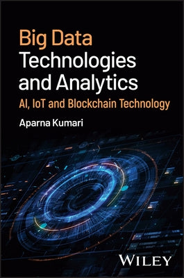 Big Data Technologies and Analytics: Ai, Iot and Blockchain Technology by Kumari, Aparna