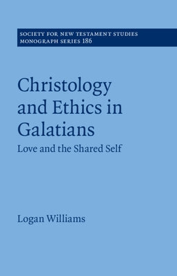 Christology and Ethics in Galatians by Williams, Logan
