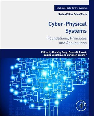 Cyber-Physical Systems: Foundations, Principles and Applications by Song, Houbing Herbert