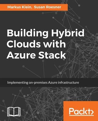 Building Hybrid Clouds with Azure Stack by Klein, Markus