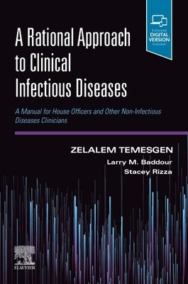 A Rational Approach to Clinical Infectious Diseases: A Manual for House Officers and Other Non-Infectious Diseases Clinicians by Temesgen, Zelalem
