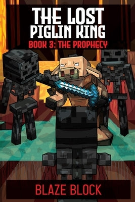 The Lost Piglin King Book 3: The Prophecy by Block, Blaze