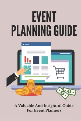 Event Planning Guide: A Valuable And Insightful Guide For Event Planners by Rickert, Terry