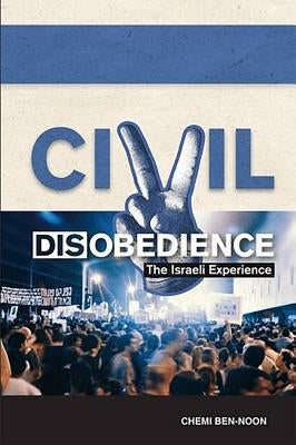 Civil Disobedience: The Israeli Experience by Ben-Noon, Chemi