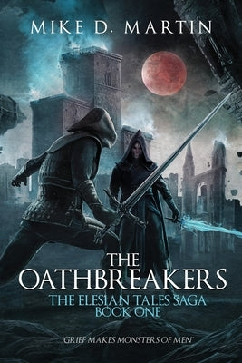 The Oathbreakers (The Elesian Tales Saga, Book One) by Martin, Mike D.
