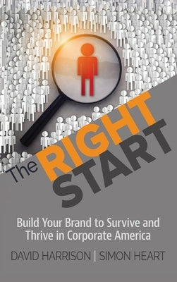 The Right Start: Build Your Brand to Survive and Thrive in Corporate America by Harrison, David