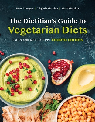 The Dietitian's Guide to Vegetarian Diets: Issues and Applications by Mangels, Reed