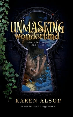 Unmasking Wonderland by Alsop, Karen