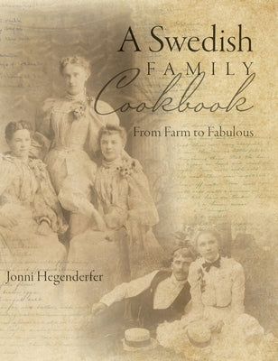 A Swedish Family Cookbook: From Farm to Fabulous by Hegenderfer, Jonni