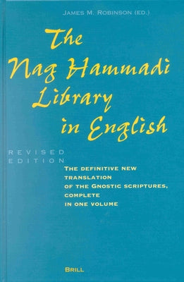 The Nag Hammadi Library in English: Translated and Introduced by Members of the Coptic Gnostic Library Project of the Institute for Antiquity and Chri by Robinson