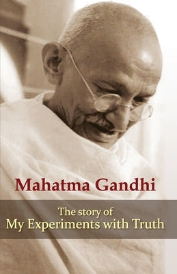 My Experiments with Truth by Gandhi, Mohandas K.