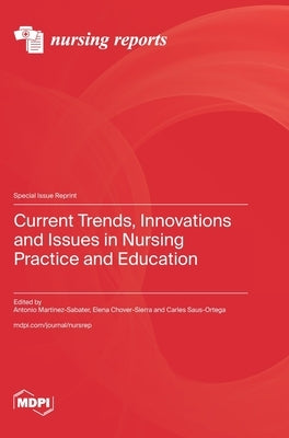 Current Trends, Innovations and Issues in Nursing Practice and Education by Martinez-Sabater, Antonio